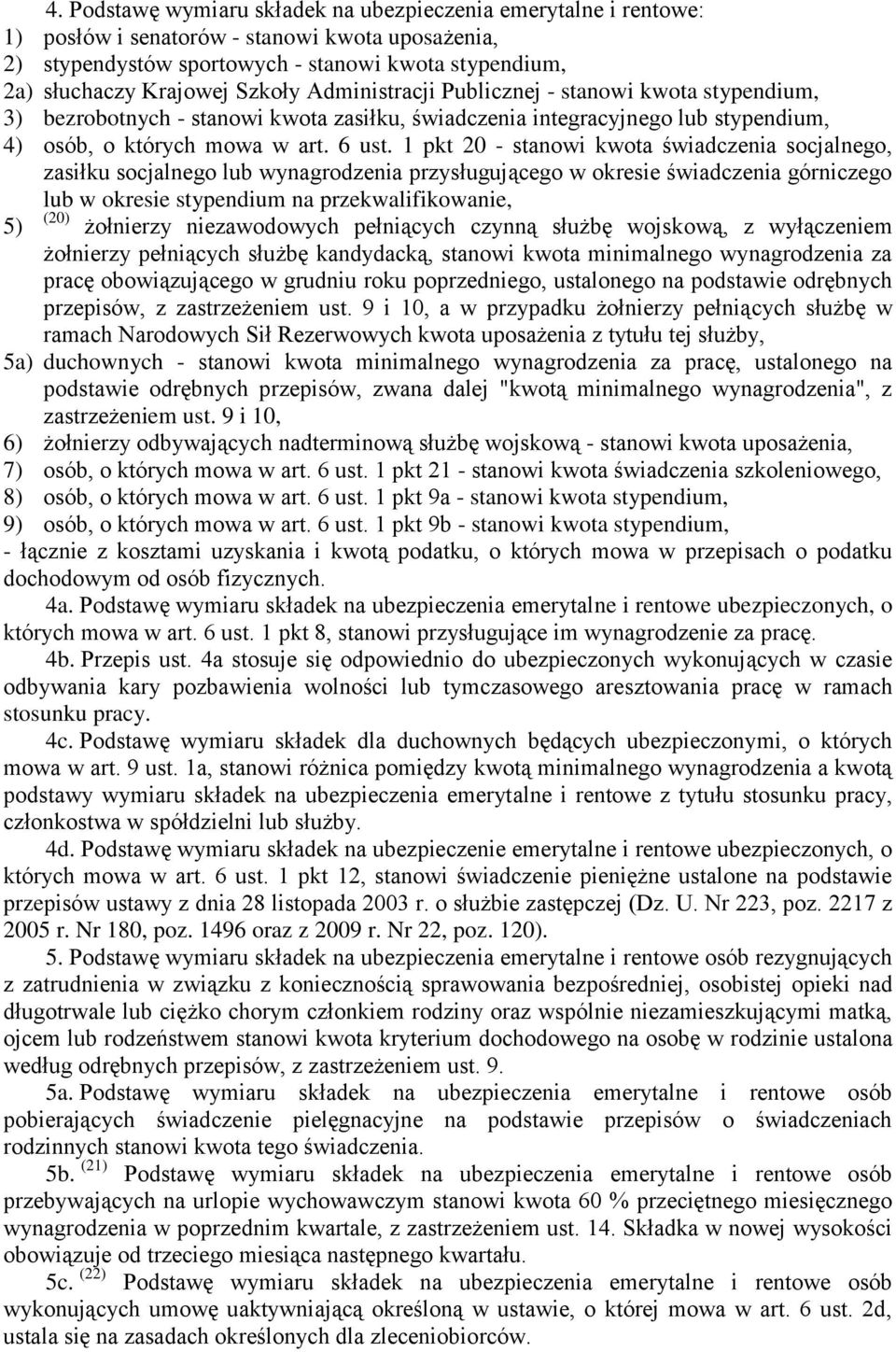 1 pkt 20 - stanowi kwota świadczenia socjalnego, zasiłku socjalnego lub wynagrodzenia przysługującego w okresie świadczenia górniczego lub w okresie stypendium na przekwalifikowanie, 5) (20)