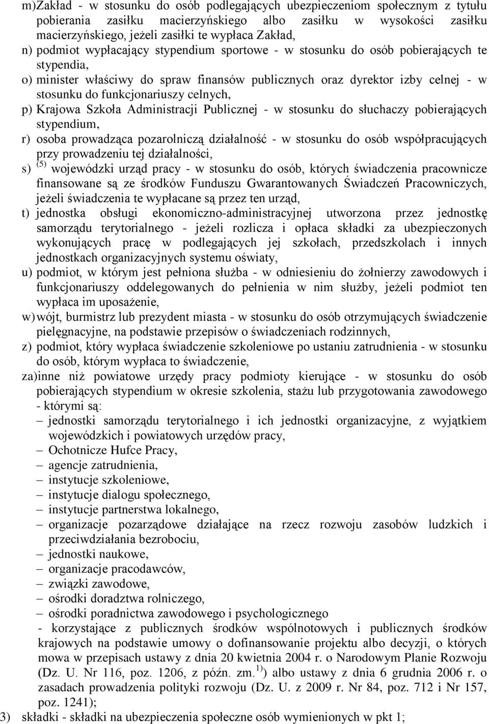 funkcjonariuszy celnych, p) Krajowa Szkoła Administracji Publicznej - w stosunku do słuchaczy pobierających stypendium, r) osoba prowadząca pozarolniczą działalność - w stosunku do osób