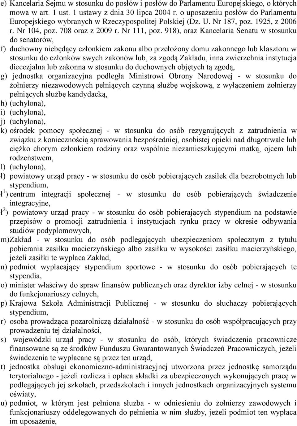 918), oraz Kancelaria Senatu w stosunku do senatorów, f) duchowny niebędący członkiem zakonu albo przełożony domu zakonnego lub klasztoru w stosunku do członków swych zakonów lub, za zgodą Zakładu,