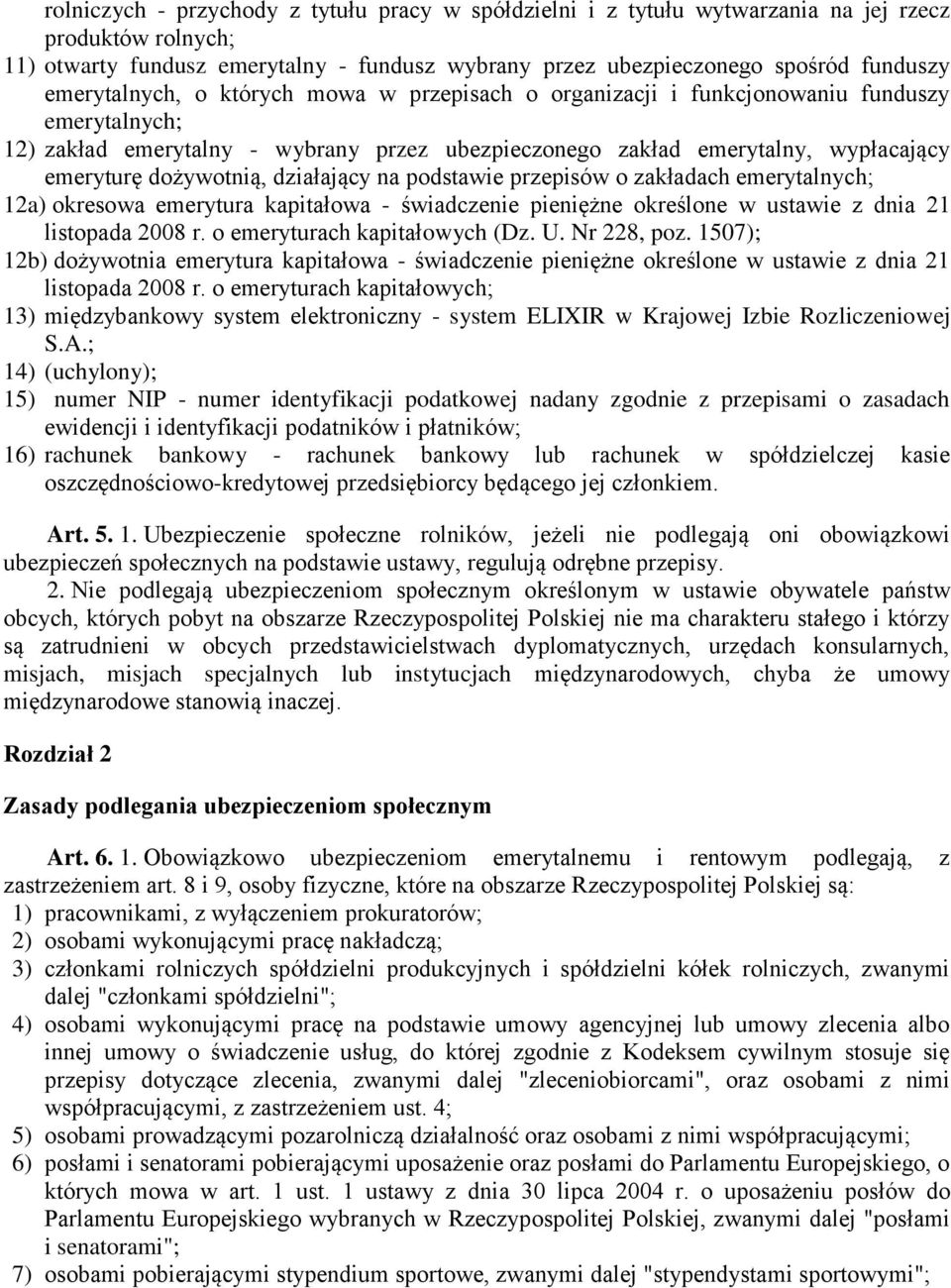 dożywotnią, działający na podstawie przepisów o zakładach emerytalnych; 12a) okresowa emerytura kapitałowa - świadczenie pieniężne określone w ustawie z dnia 21 listopada 2008 r.