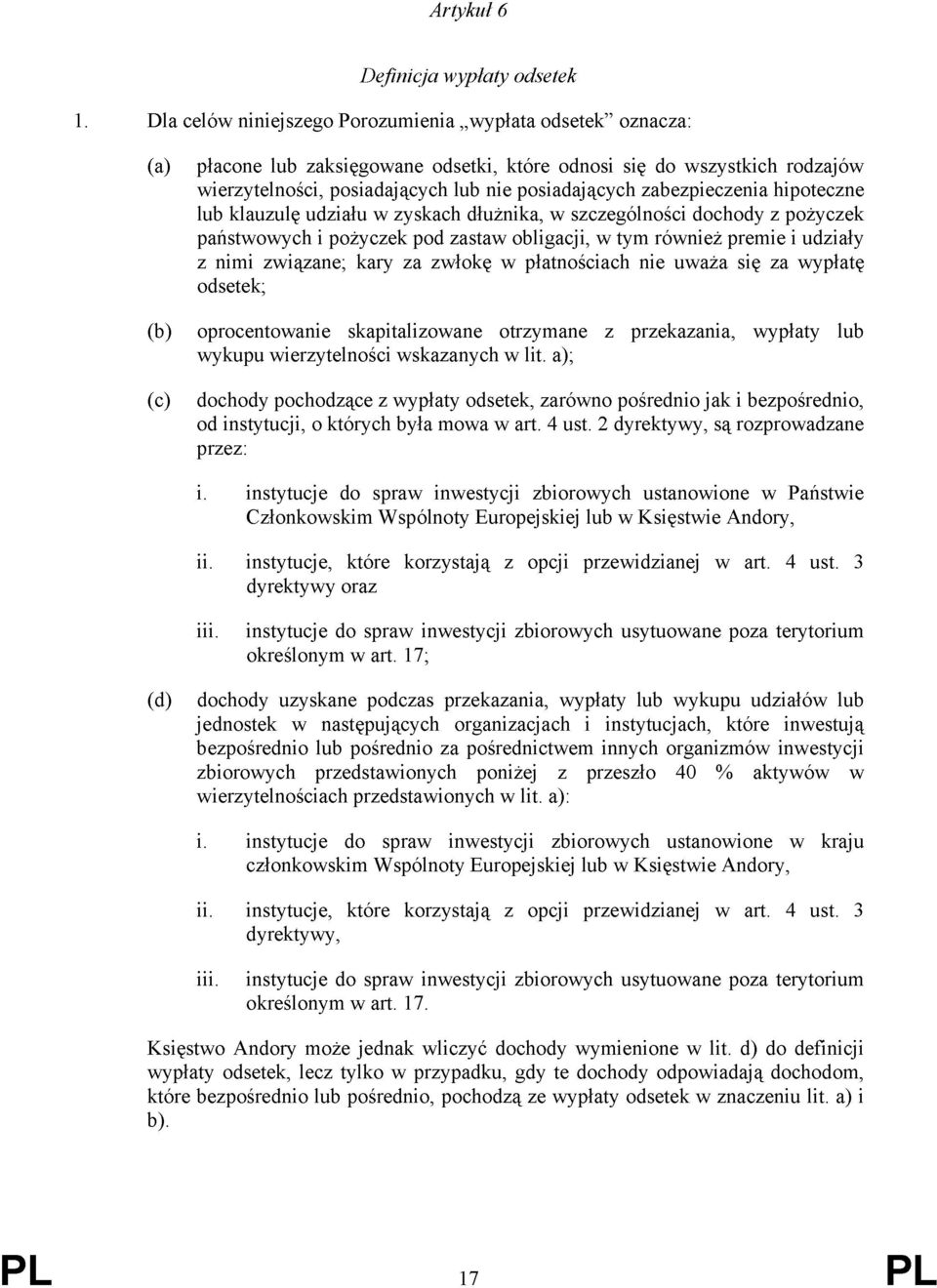 zabezpieczenia hipoteczne lub klauzulę udziału w zyskach dłużnika, w szczególności dochody z pożyczek państwowych i pożyczek pod zastaw obligacji, w tym również premie i udziały z nimi związane; kary