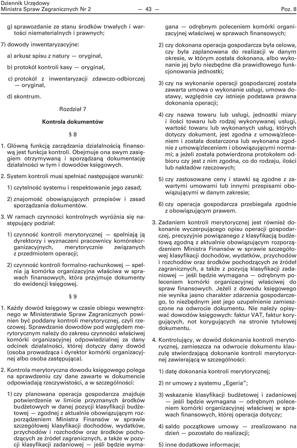 inwentaryzacji zdawczo-odbiorczej oryginał, d) skontrum. Rozdział 7 Kontrola dokumentów 8 1. Główną funkcją zarządzania działalnością finansową jest funkcja kontroli.