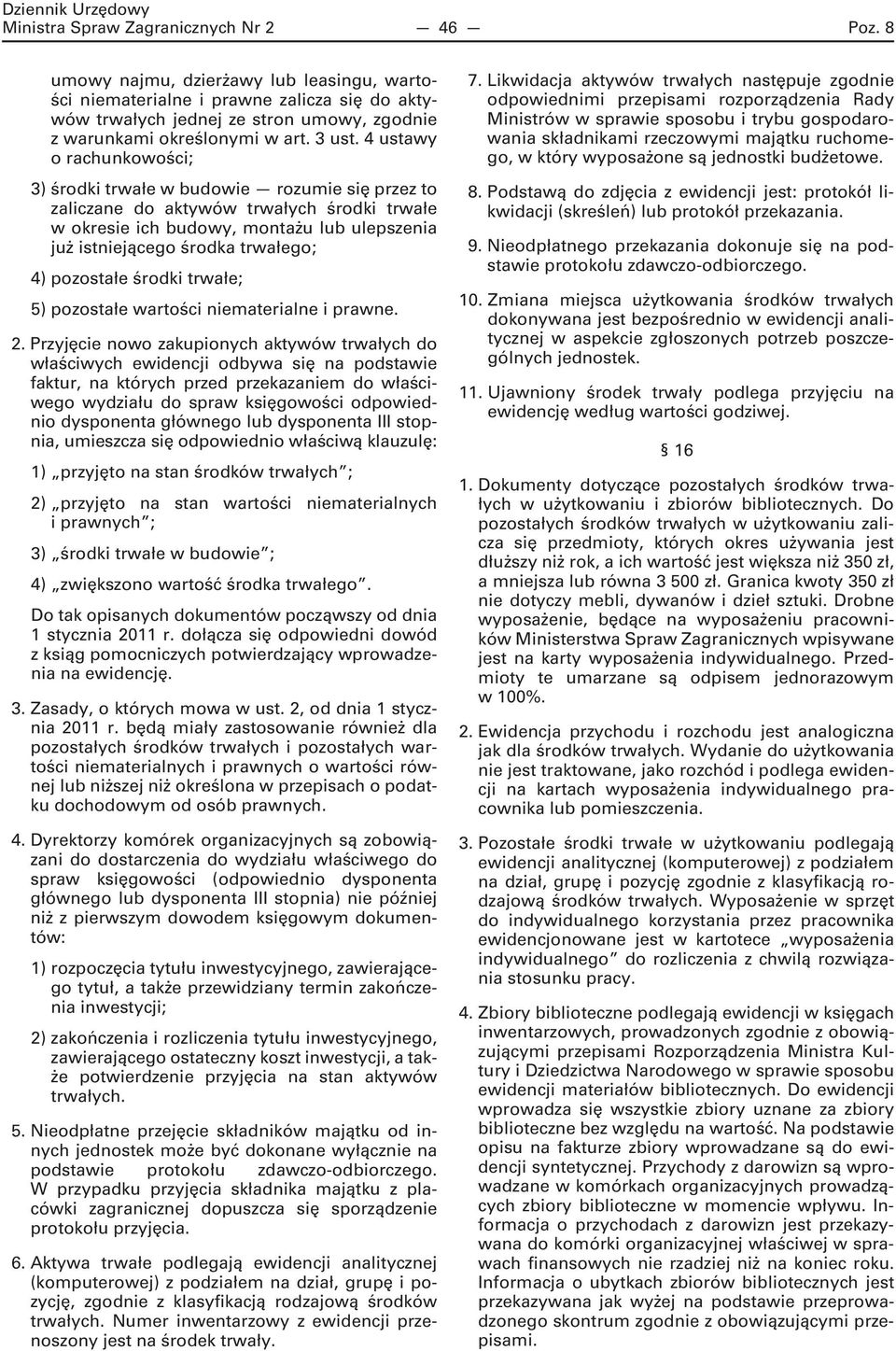 4 ustawy o rachunkowości; 3) środki trwałe w budowie rozumie się przez to zaliczane do aktywów trwałych środki trwałe w okresie ich budowy, montażu lub ulepszenia już istniejącego środka trwałego; 4)