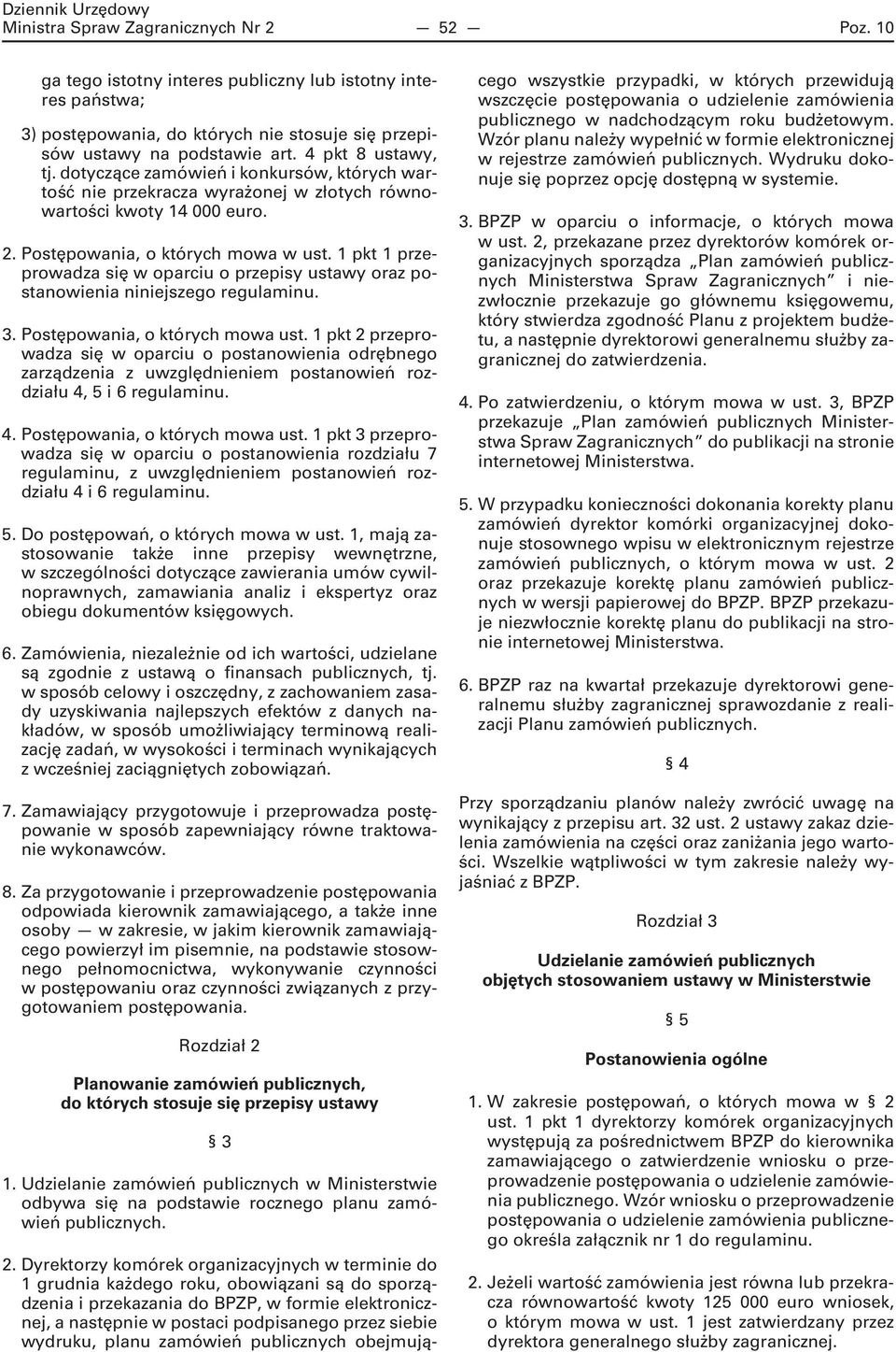 1 pkt 1 przeprowadza się w oparciu o przepisy ustawy oraz postanowienia niniejszego regulaminu. 3. Postępowania, o których mowa ust.