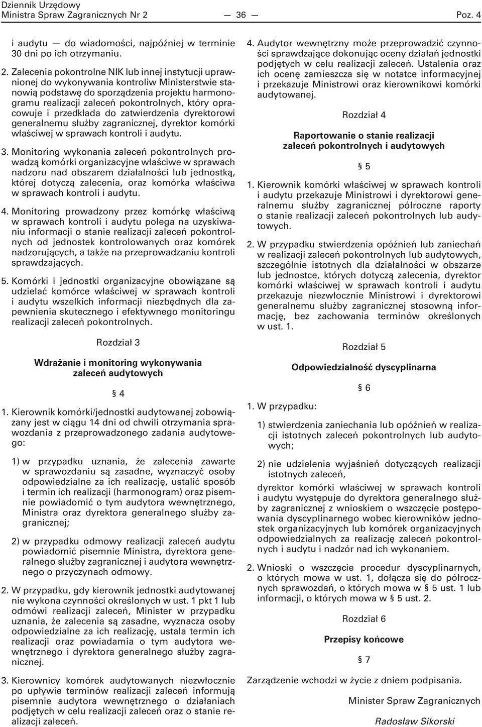 Zalecenia pokontrolne NIK lub innej instytucji uprawnionej do wykonywania kontroliw Ministerstwie stanowią podstawę do sporządzenia projektu harmonogramu realizacji zaleceń pokontrolnych, który