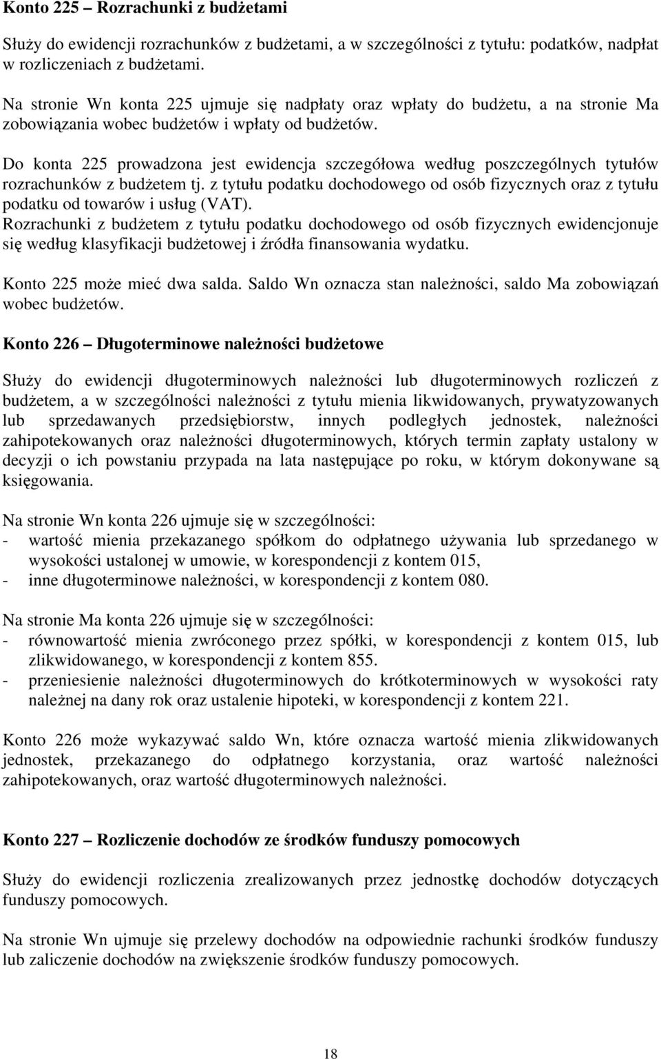 Do konta 225 prowadzona jest ewidencja szczegółowa według poszczególnych tytułów rozrachunków z budżetem tj.