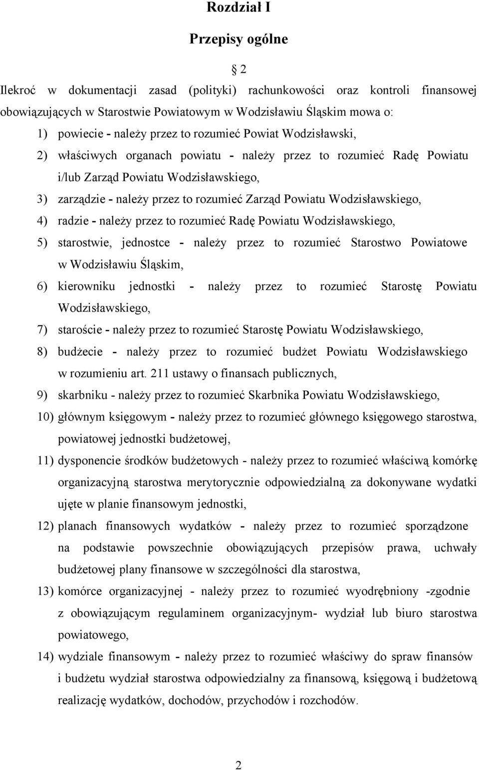 Powiatu Wodzisławskiego, 4) radzie - należy przez to rozumieć Radę Powiatu Wodzisławskiego, 5) starostwie, jednostce - należy przez to rozumieć Starostwo Powiatowe w Wodzisławiu Śląskim, 6)