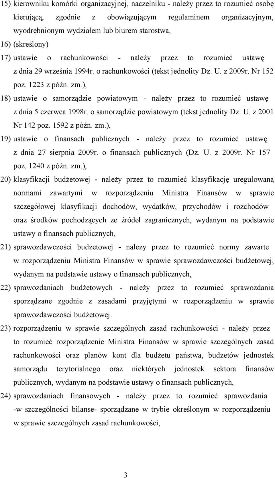 ), 18) ustawie o samorządzie powiatowym - należy przez to rozumieć ustawę z dnia 5 czerwca 1998r. o samorządzie powiatowym (tekst jednolity Dz. U. z 2001 Nr 142 poz. 1592 z późn. zm.