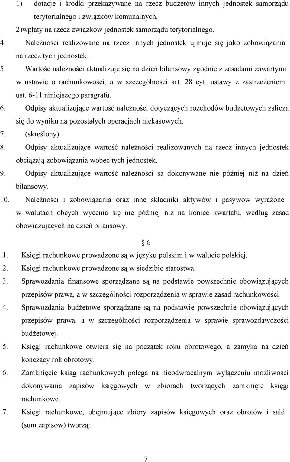 Wartość należności aktualizuje się na dzień bilansowy zgodnie z zasadami zawartymi w ustawie o rachunkowości, a w szczególności art. 28 cyt. ustawy z zastrzeżeniem ust. 6-