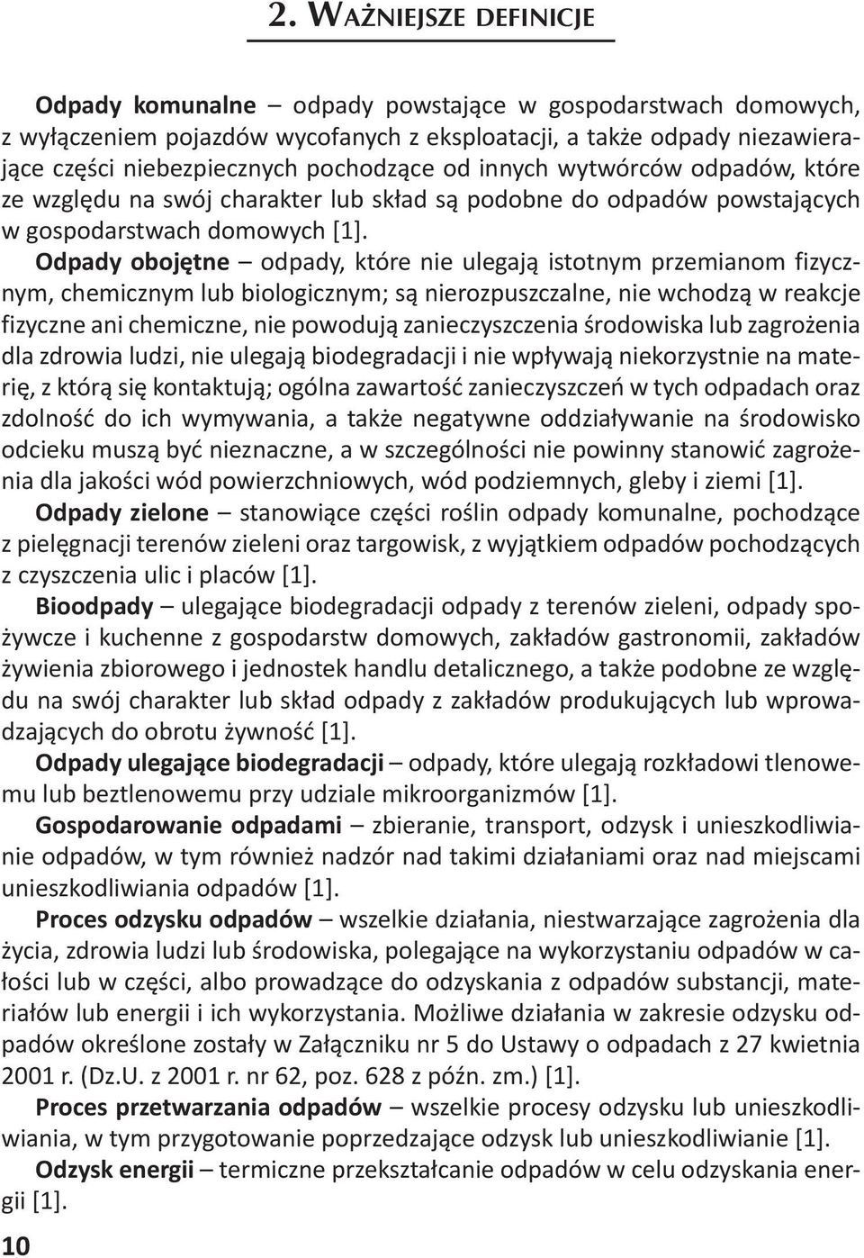 Odpady obojętne odpady, które nie ulegają istotnym przemianom fizycznym, chemicznym lub biologicznym; są nierozpuszczalne, nie wchodzą w reakcje fizyczne ani chemiczne, nie powodują zanieczyszczenia