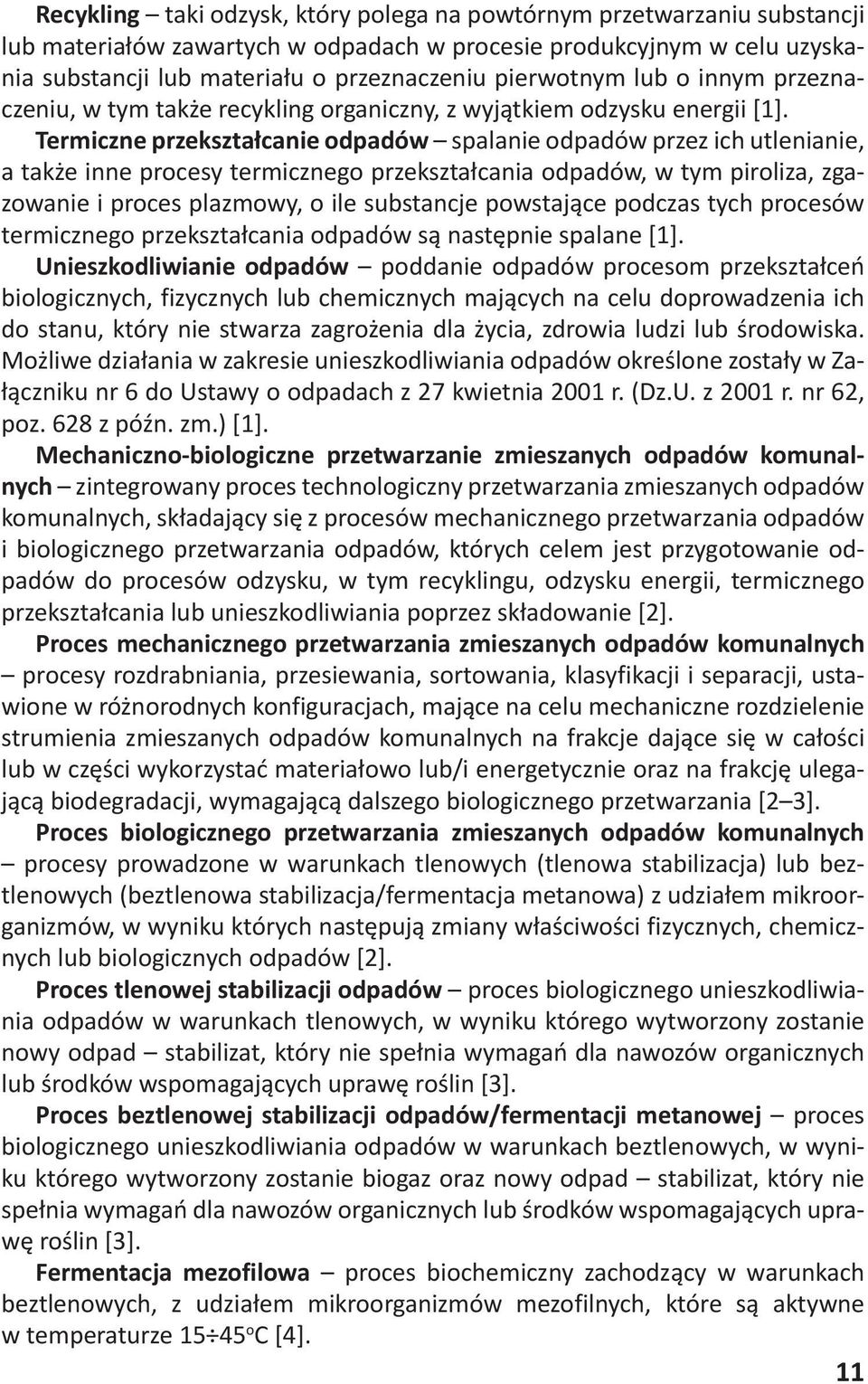 Termiczne przekształcanie odpadów spalanie odpadów przez ich utlenianie, a także inne procesy termicznego przekształcania odpadów, w tym piroliza, zgazowanie i proces plazmowy, o ile substancje