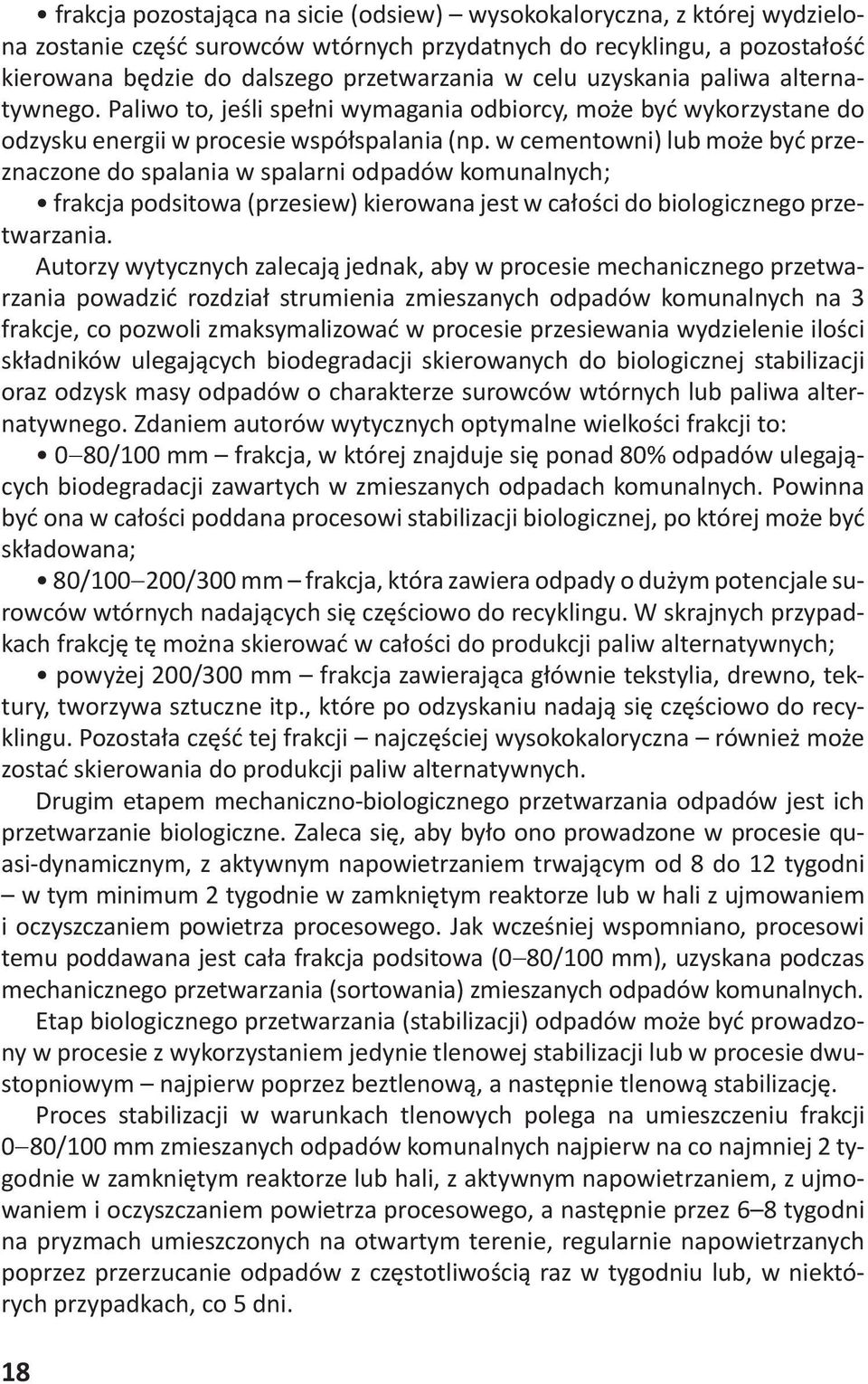 w cementowni) lub może być przeznaczone do spalania w spalarni odpadów komunalnych; frakcja podsitowa (przesiew) kierowana jest w całości do biologicznego przetwarzania.