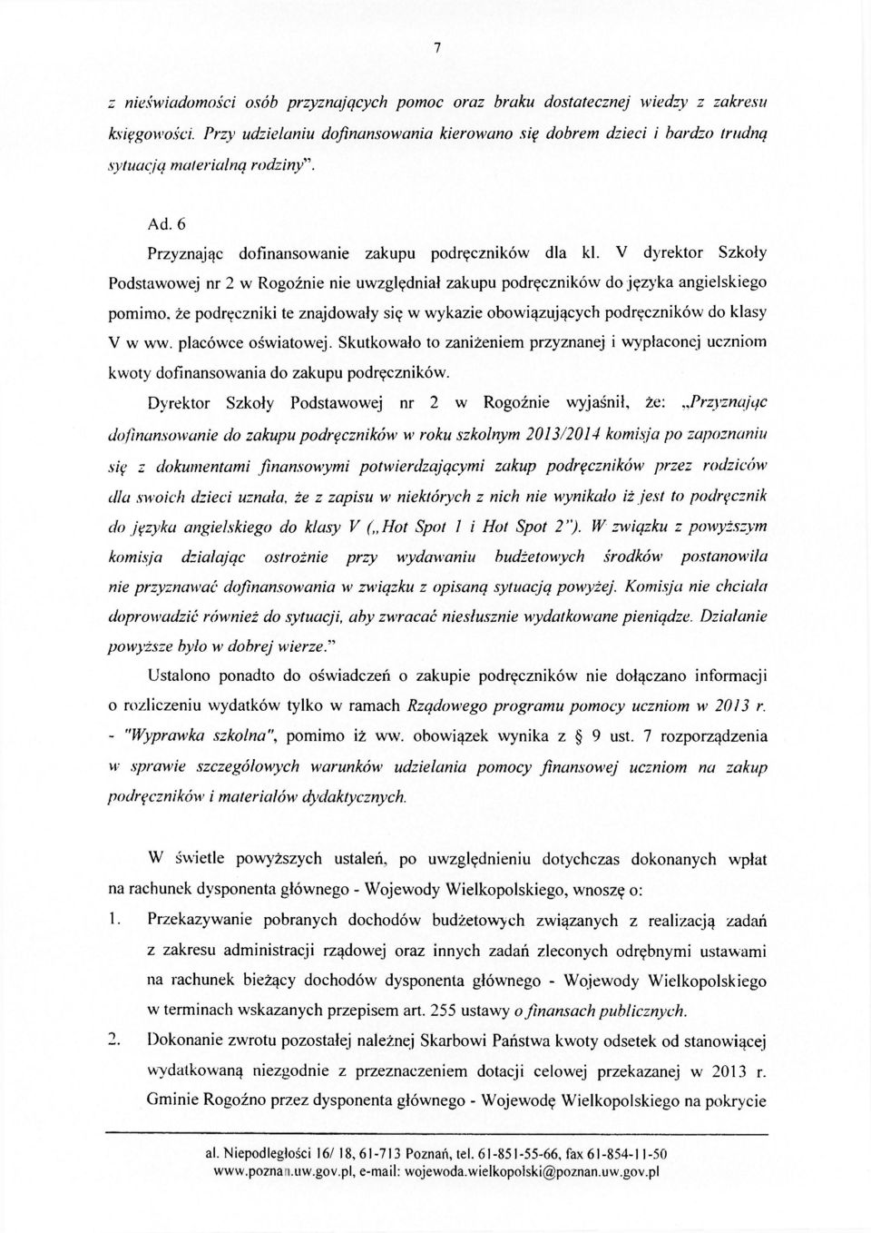 V dyrektor Szkoły Podstawowej nr 2 w Rogoźnie nie uwzględniał zakupu podręczników do języka angielskiego pomimo, że podręczniki te znajdowały się w wykazie obowiązujących podręczników do klasy V w ww.