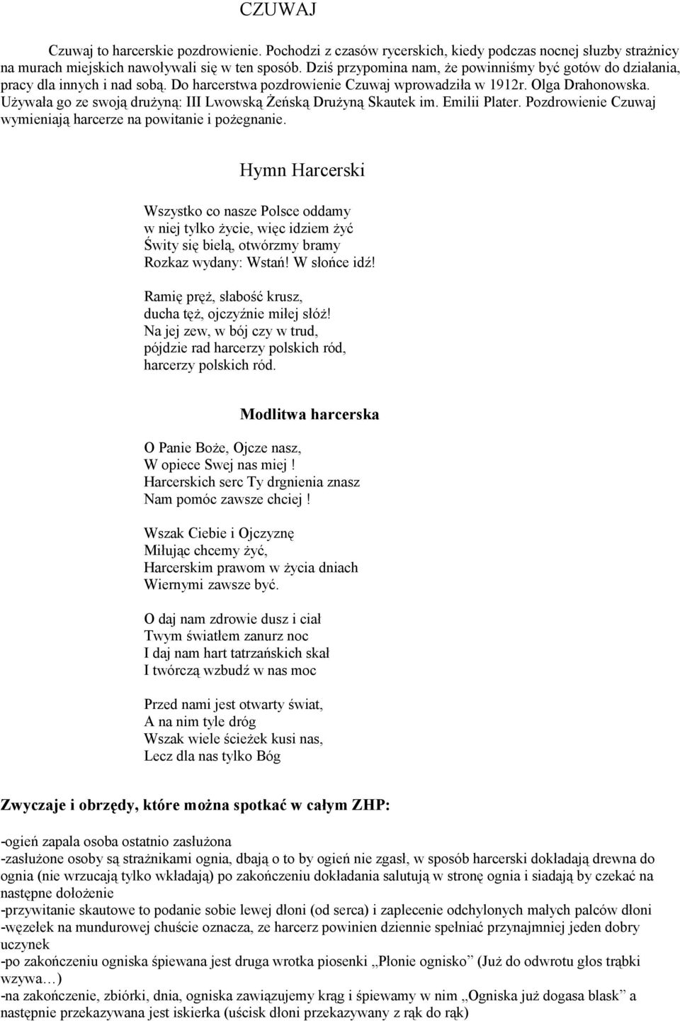 Używała go ze swoją drużyną: III Lwowską Żeńską Drużyną Skautek im. Emilii Plater. Pozdrowienie Czuwaj wymieniają harcerze na powitanie i pożegnanie.