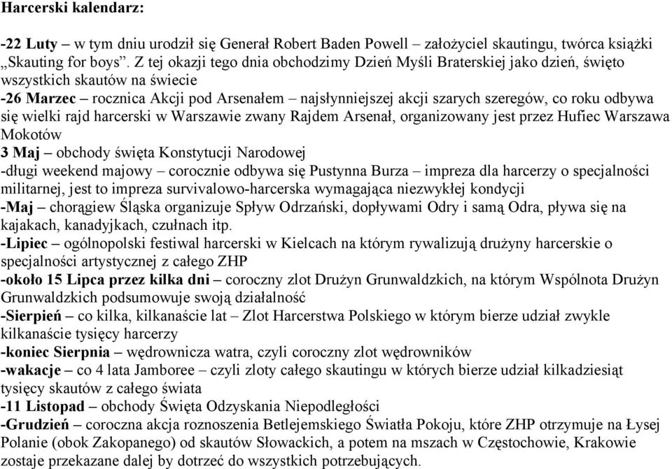 odbywa się wielki rajd harcerski w Warszawie zwany Rajdem Arsenał, organizowany jest przez Hufiec Warszawa Mokotów 3 Maj obchody święta Konstytucji Narodowej -długi weekend majowy corocznie odbywa