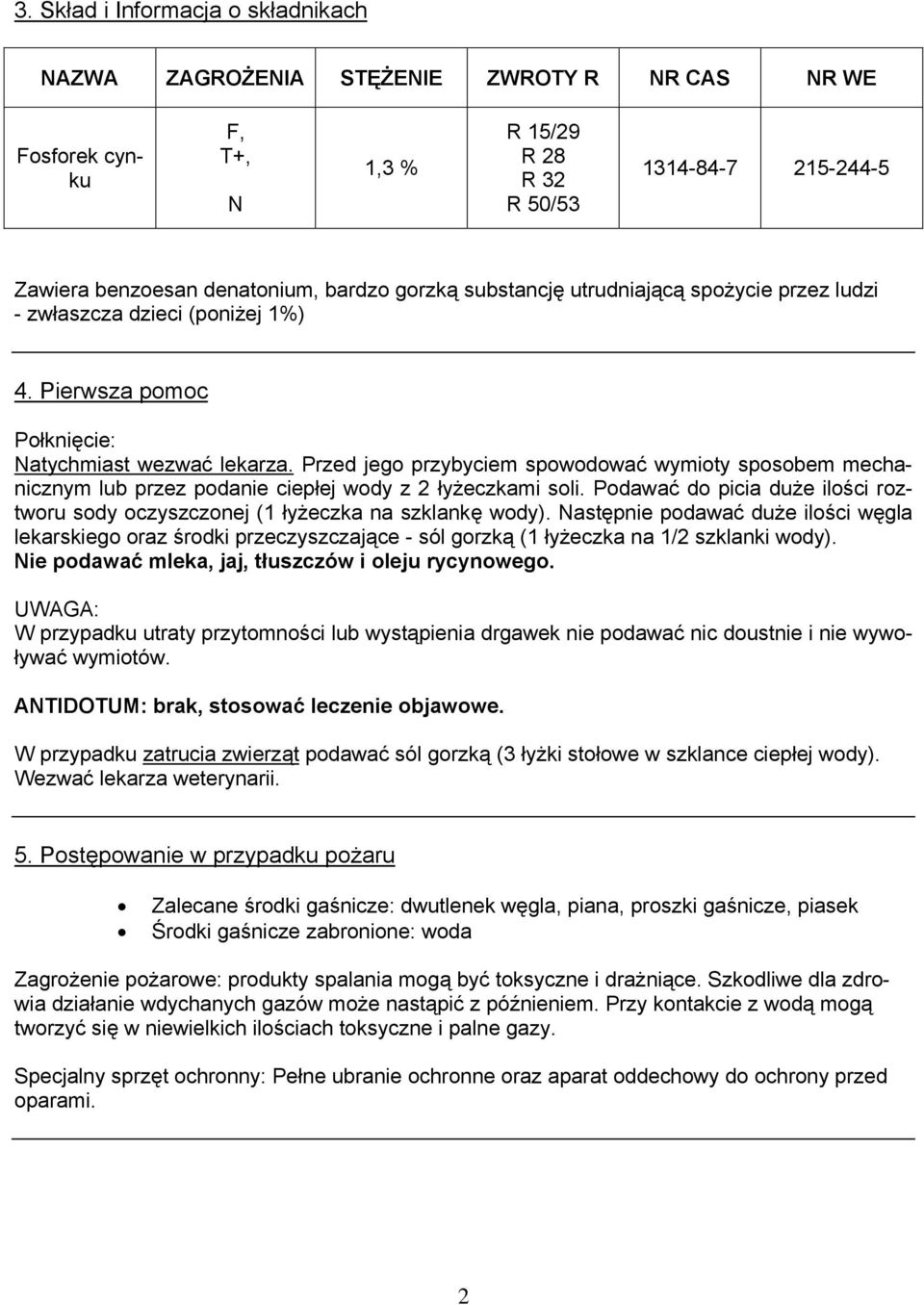 Przed jego przybyciem spowodować wymioty sposobem mechanicznym lub przez podanie ciepłej wody z 2 łyżeczkami soli.