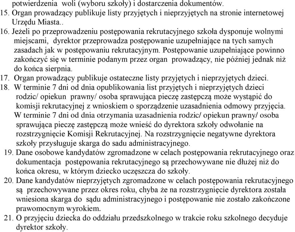 Postępowanie uzupełniające powinno zakończyć się w terminie podanym przez organ prowadzący, nie później jednak niż do końca sierpnia. 17.