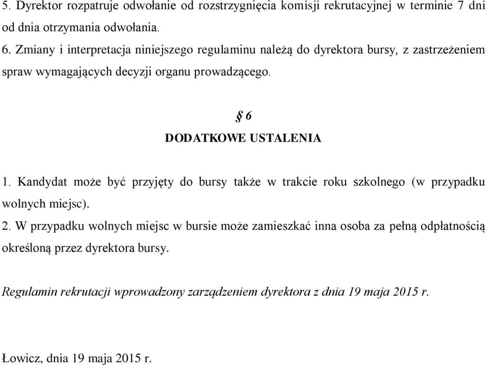 6 DODATKOWE USTALENIA 1. Kandydat może być przyjęty do bursy także w trakcie roku szkolnego (w przypadku wolnych miejsc). 2.