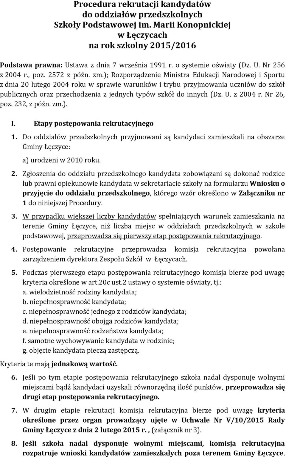 ); Rozporządzenie Ministra Edukacji Narodowej i Sportu z dnia 20 lutego 2004 roku w sprawie warunków i trybu przyjmowania uczniów do szkół publicznych oraz przechodzenia z jednych typów szkół do