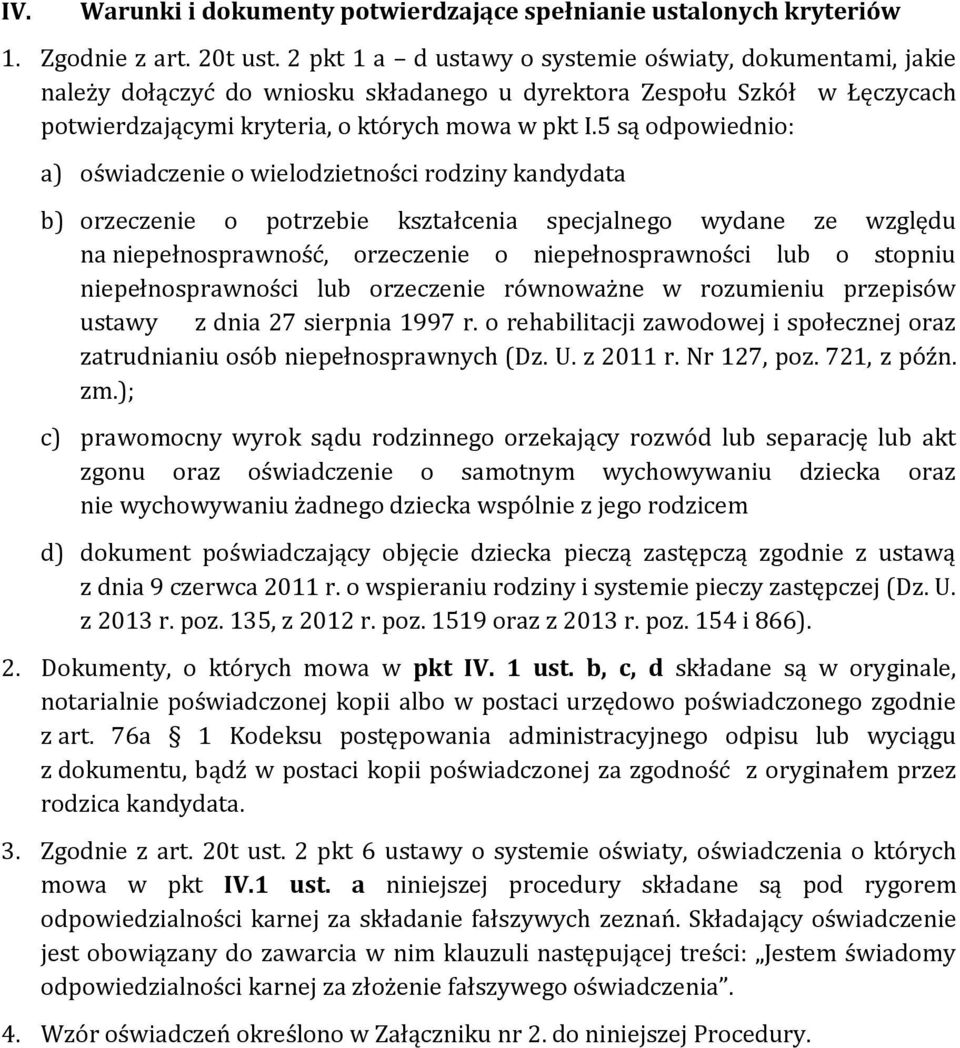 5 są odpowiednio: a) oświadczenie o wielodzietności rodziny kandydata b) orzeczenie o potrzebie kształcenia specjalnego wydane ze względu na niepełnosprawność, orzeczenie o niepełnosprawności lub o