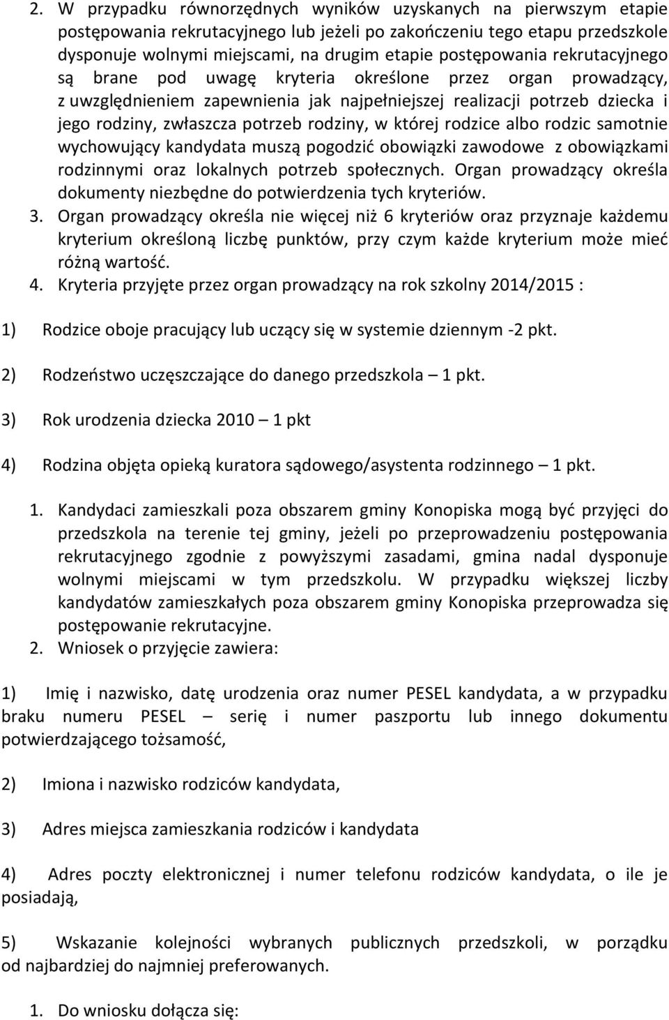 rodziny, w której rodzice albo rodzic samotnie wychowujący kandydata muszą pogodzid obowiązki zawodowe z obowiązkami rodzinnymi oraz lokalnych potrzeb społecznych.