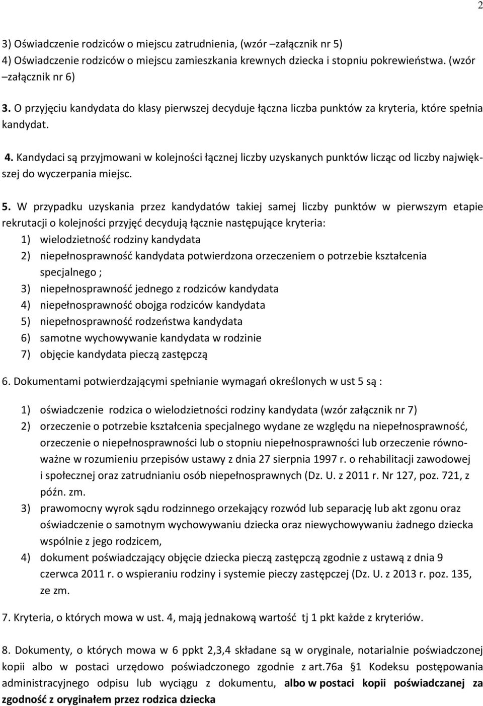 Kandydaci są przyjmowani w kolejności łącznej liczby uzyskanych punktów licząc od liczby największej do wyczerpania miejsc. 5.