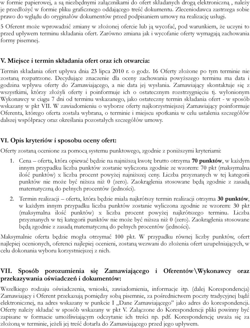 5 Oferent może wprowadzić zmiany w złożonej ofercie lub ją wycofać, pod warunkiem, że uczyni to przed upływem terminu składania ofert.