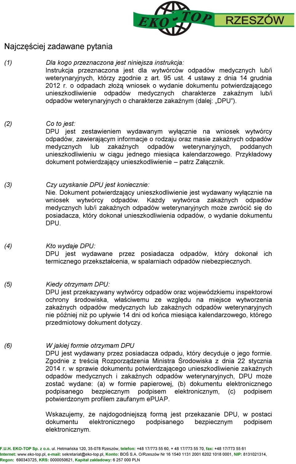 o odpadach złożą wniosek o wydanie dokumentu potwierdzającego unieszkodliwienie odpadów medycznych charakterze zakaźnym lub/i odpadów weterynaryjnych o charakterze zakaźnym (dalej: DPU ).