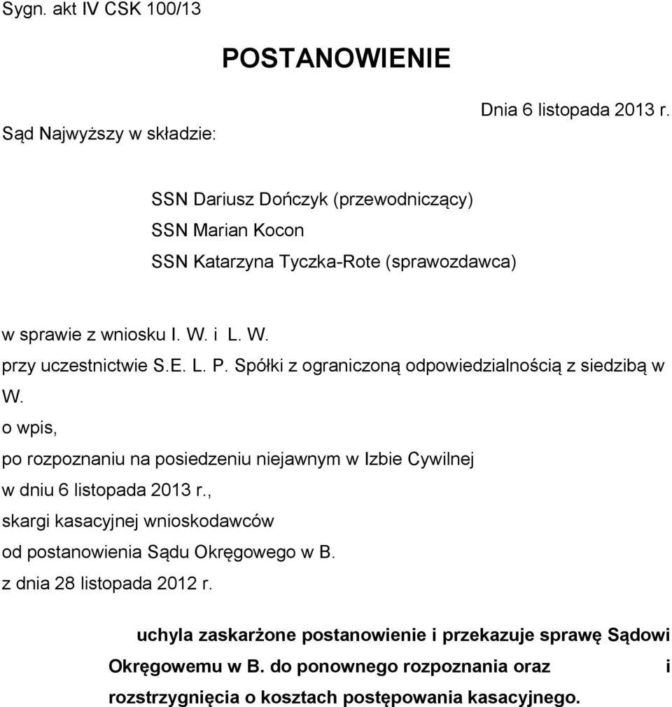 Spółki z ograniczoną odpowiedzialnością z siedzibą w W. o wpis, po rozpoznaniu na posiedzeniu niejawnym w Izbie Cywilnej w dniu 6 listopada 2013 r.