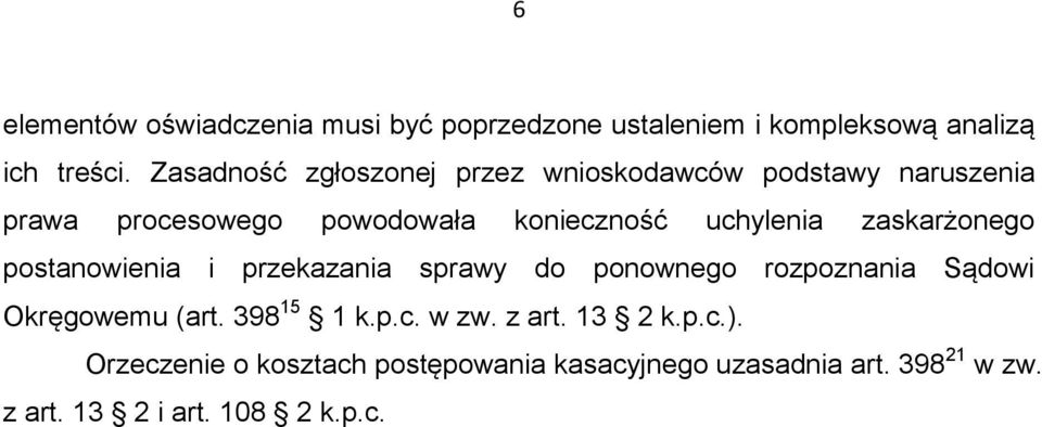 zaskarżonego postanowienia i przekazania sprawy do ponownego rozpoznania Sądowi Okręgowemu (art. 398 15 1 k.p.c.