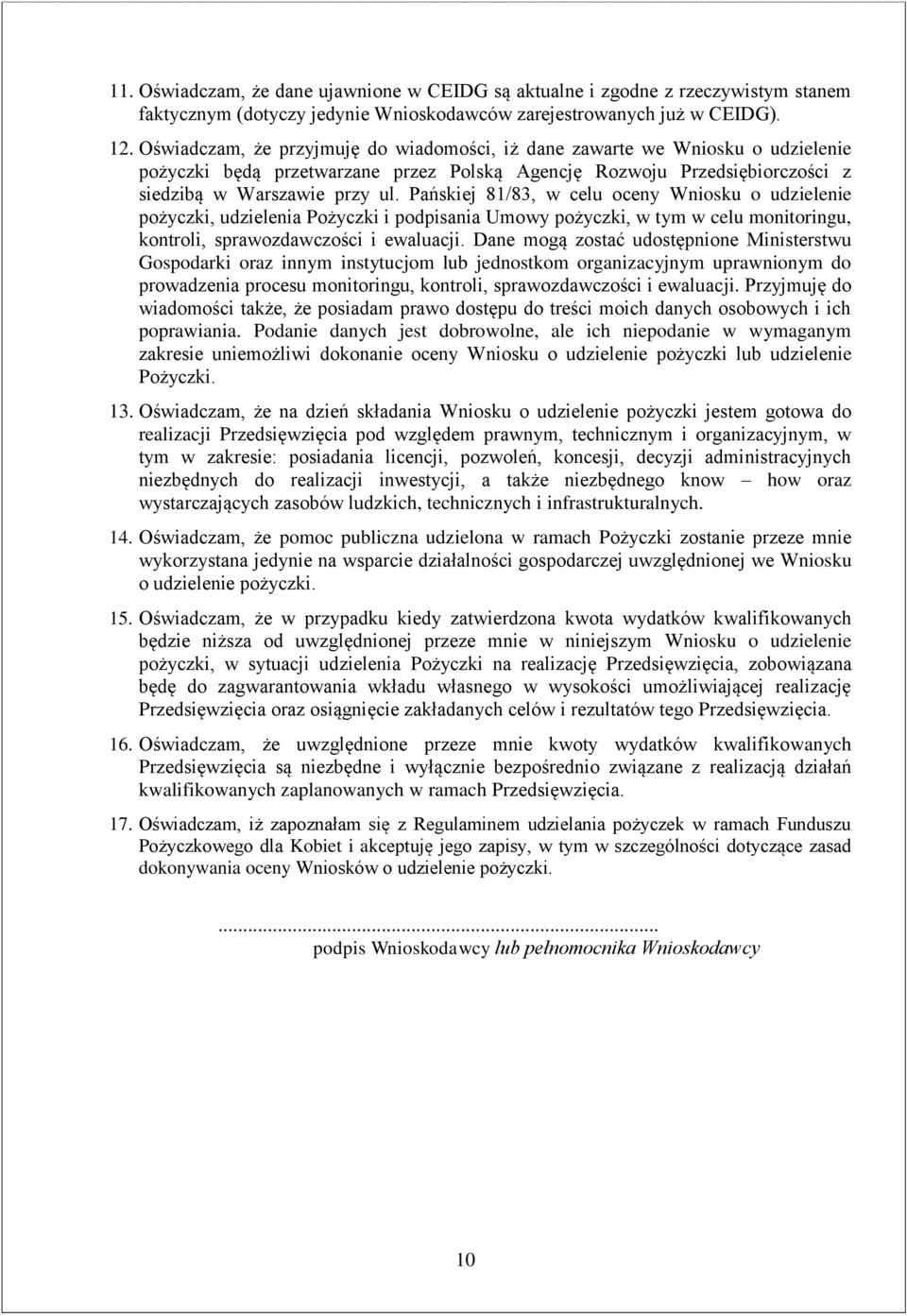 Pańskiej 8/83, w celu oceny Wniosku o udzielenie pożyczki, udzielenia Pożyczki i podpisania Umowy pożyczki, w tym w celu monitoringu, kontroli, sprawozdawczości i ewaluacji.