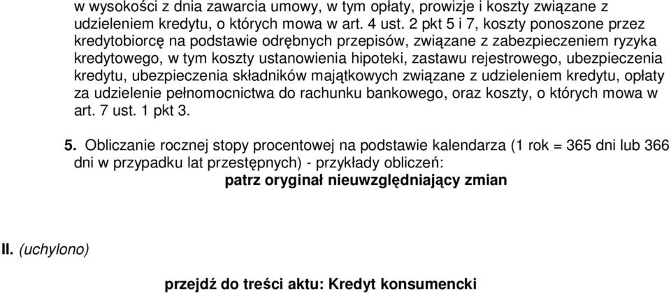 ubezpieczenia kredytu, ubezpieczenia składników majątkowych związane z udzieleniem kredytu, opłaty za udzielenie pełnomocnictwa do rachunku bankowego, oraz koszty, o których mowa w art.