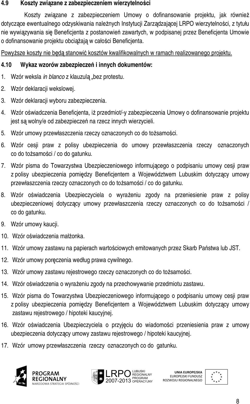 Beneficjenta. PowyŜsze koszty nie będą stanowić kosztów kwalifikowalnych w ramach realizowanego projektu. 4.10 Wykaz wzorów zabezpieczeń i innych dokumentów: 1.