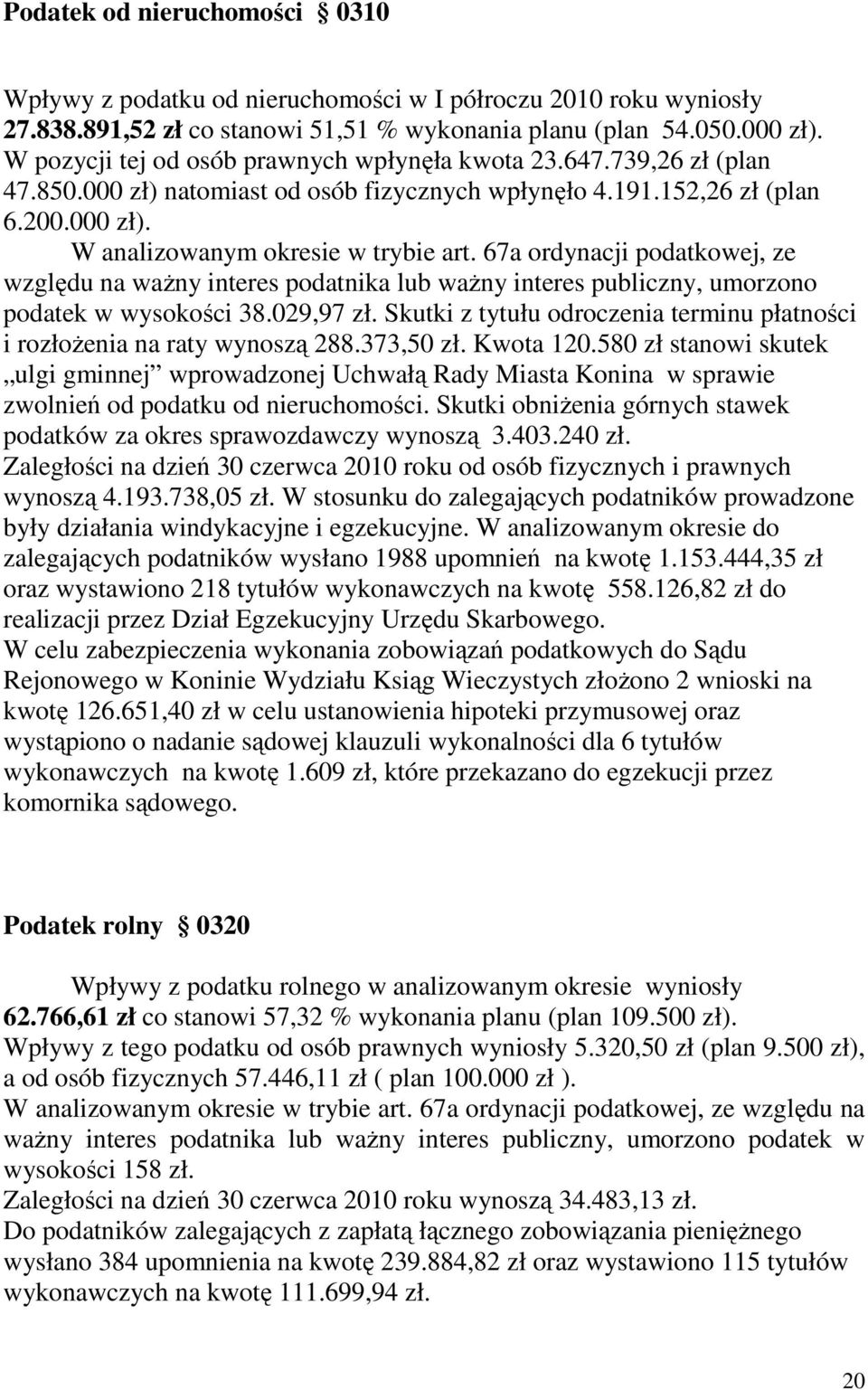 67a ordynacji podatkowej, ze względu na waŝny interes podatnika lub waŝny interes publiczny, umorzono podatek w wysokości 38.029,97 zł.