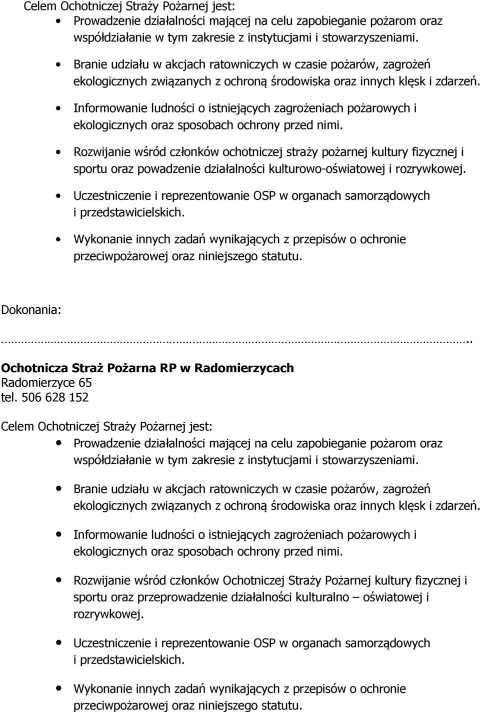 Informowanie ludności o istniejących zagrożeniach pożarowych i ekologicznych oraz sposobach ochrony przed nimi.