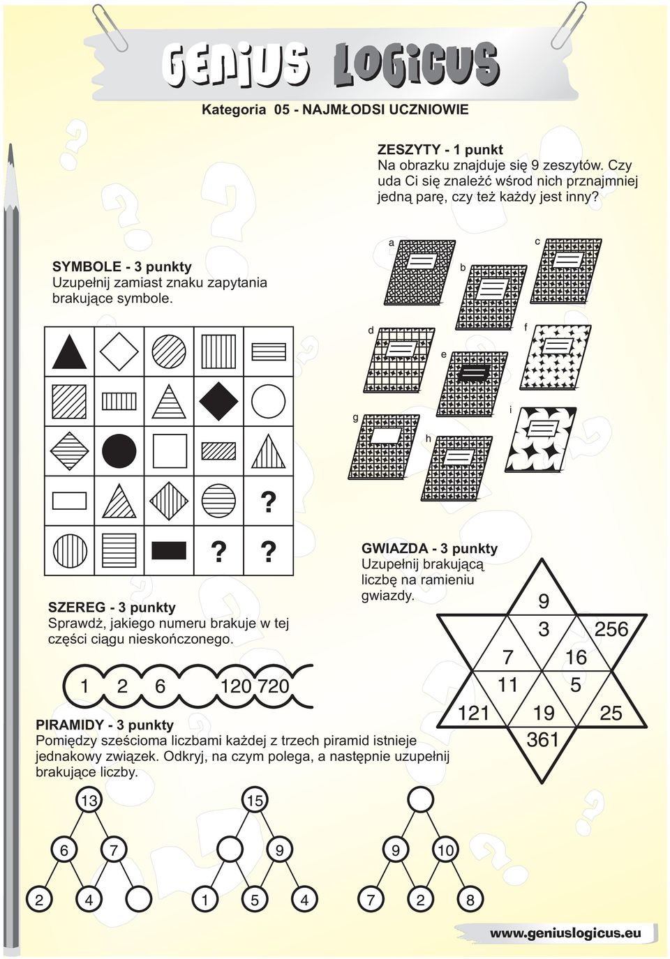 SYMBOLE - 3 punkty Uzupe³nij zamiast znaku zapytania brakuj¹ce symbole.