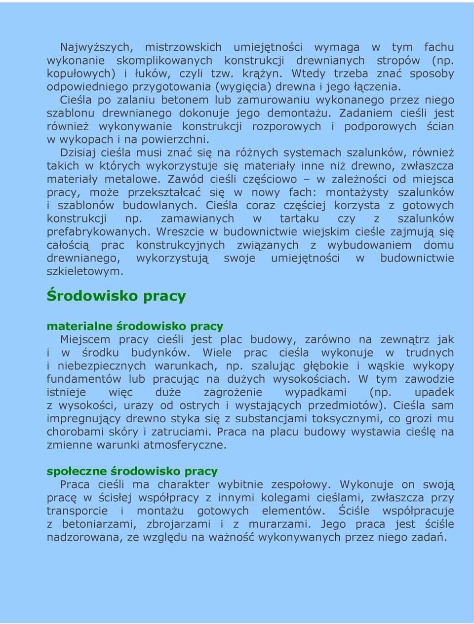 Zadaniem cieśli jest równieŝ wykonywanie konstrukcji rozporowych i podporowych ścian w wykopach i na powierzchni.