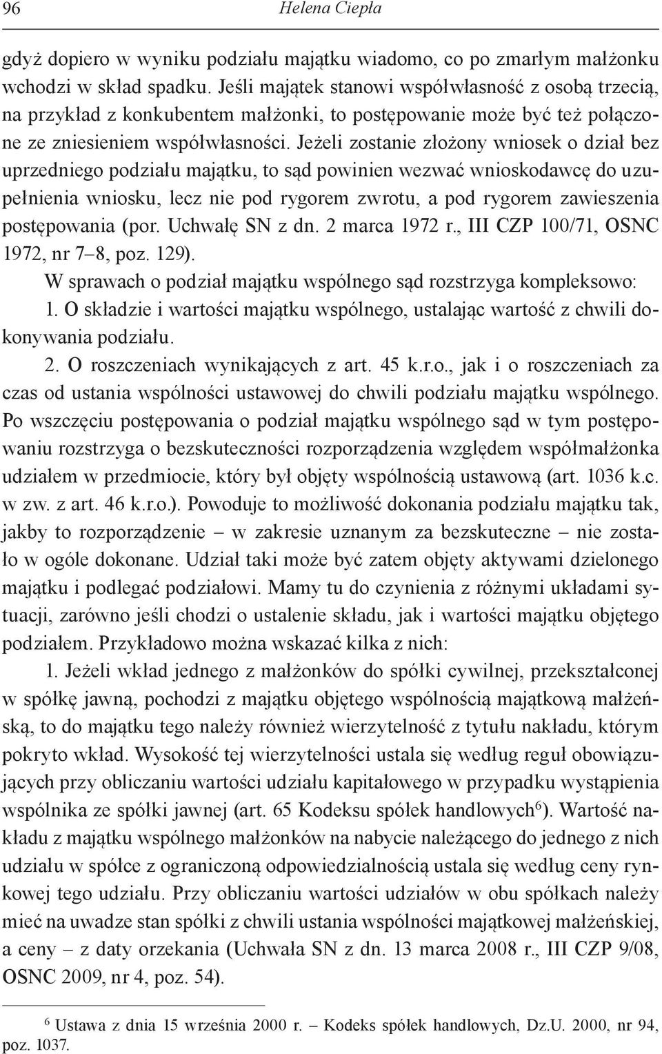 Jeżeli zostanie złożony wniosek o dział bez uprzedniego podziału majątku, to sąd powinien wezwać wnioskodawcę do uzupełnienia wniosku, lecz nie pod rygorem zwrotu, a pod rygorem zawieszenia