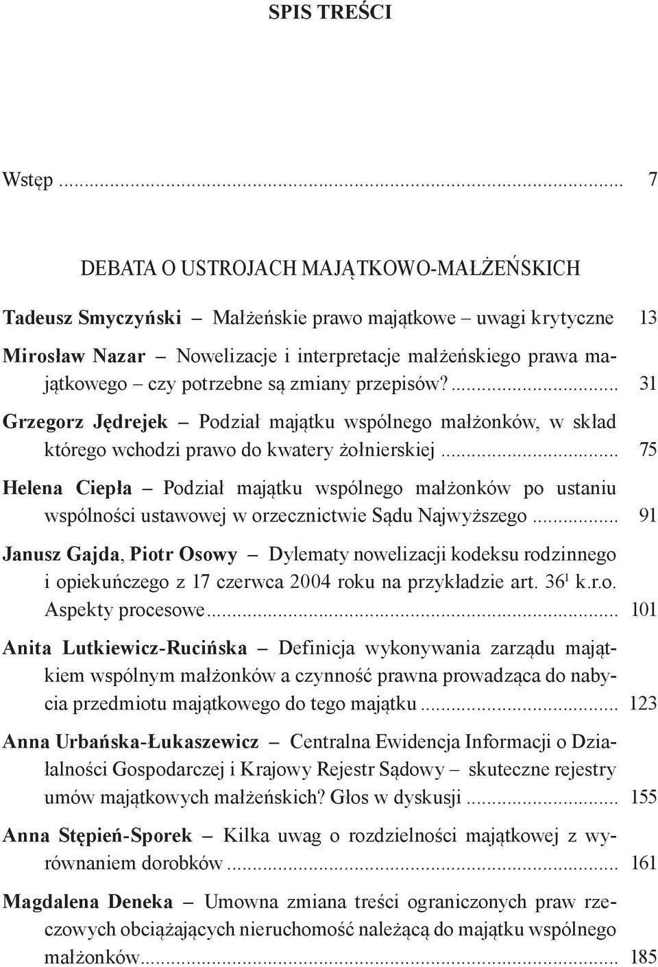 ... 31 Grzegorz Jędrejek Podział majątku wspólnego małżonków, w skład którego wchodzi prawo do kwatery żołnierskiej.