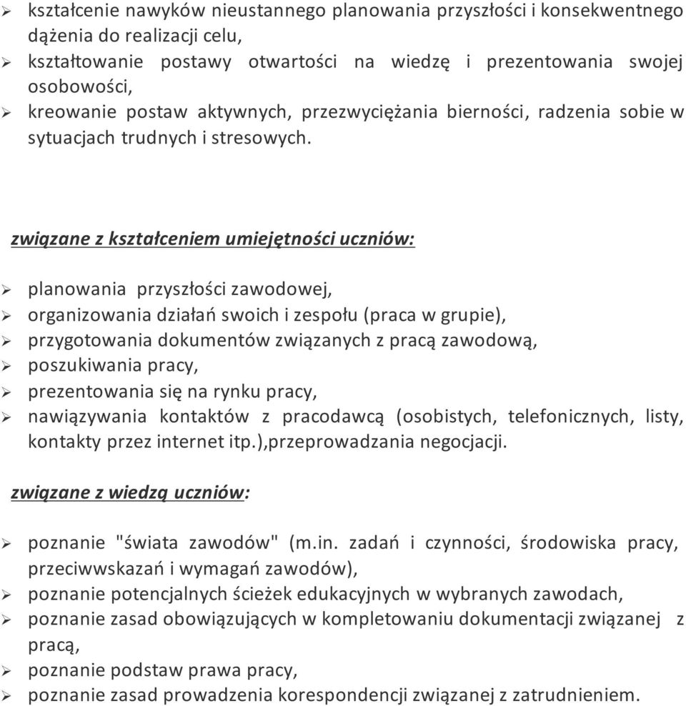 związane z kształceniem umiejętności uczniów: planowania przyszłości zawodowej, organizowania działań swoich i zespołu (praca w grupie), przygotowania dokumentów związanych z pracą zawodową,