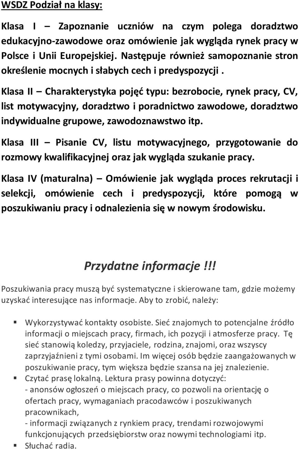 Klasa II Charakterystyka pojęć typu: bezrobocie, rynek pracy, CV, list motywacyjny, doradztwo i poradnictwo zawodowe, doradztwo indywidualne grupowe, zawodoznawstwo itp.