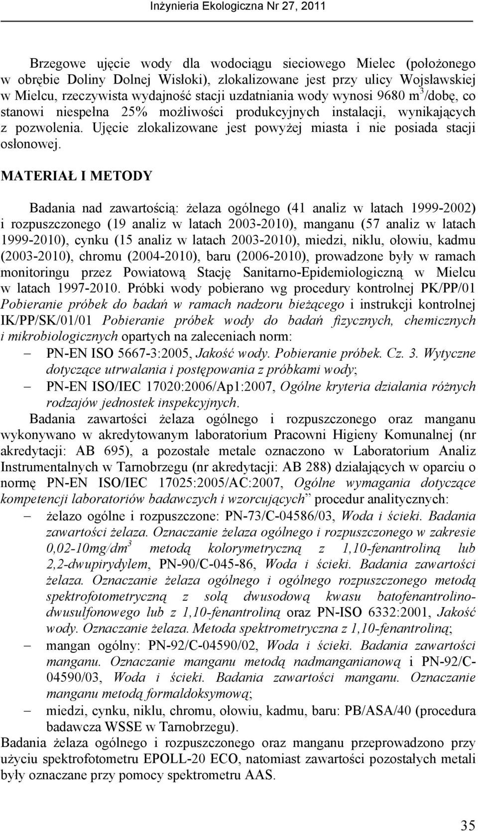 MATERIAŁ I METODY Badania nad zawartością: żelaza ogólnego (41 analiz w latach 1999-2002) i rozpuszczonego (19 analiz w latach 2003-2010), manganu (57 analiz w latach 1999-2010), cynku (15 analiz w