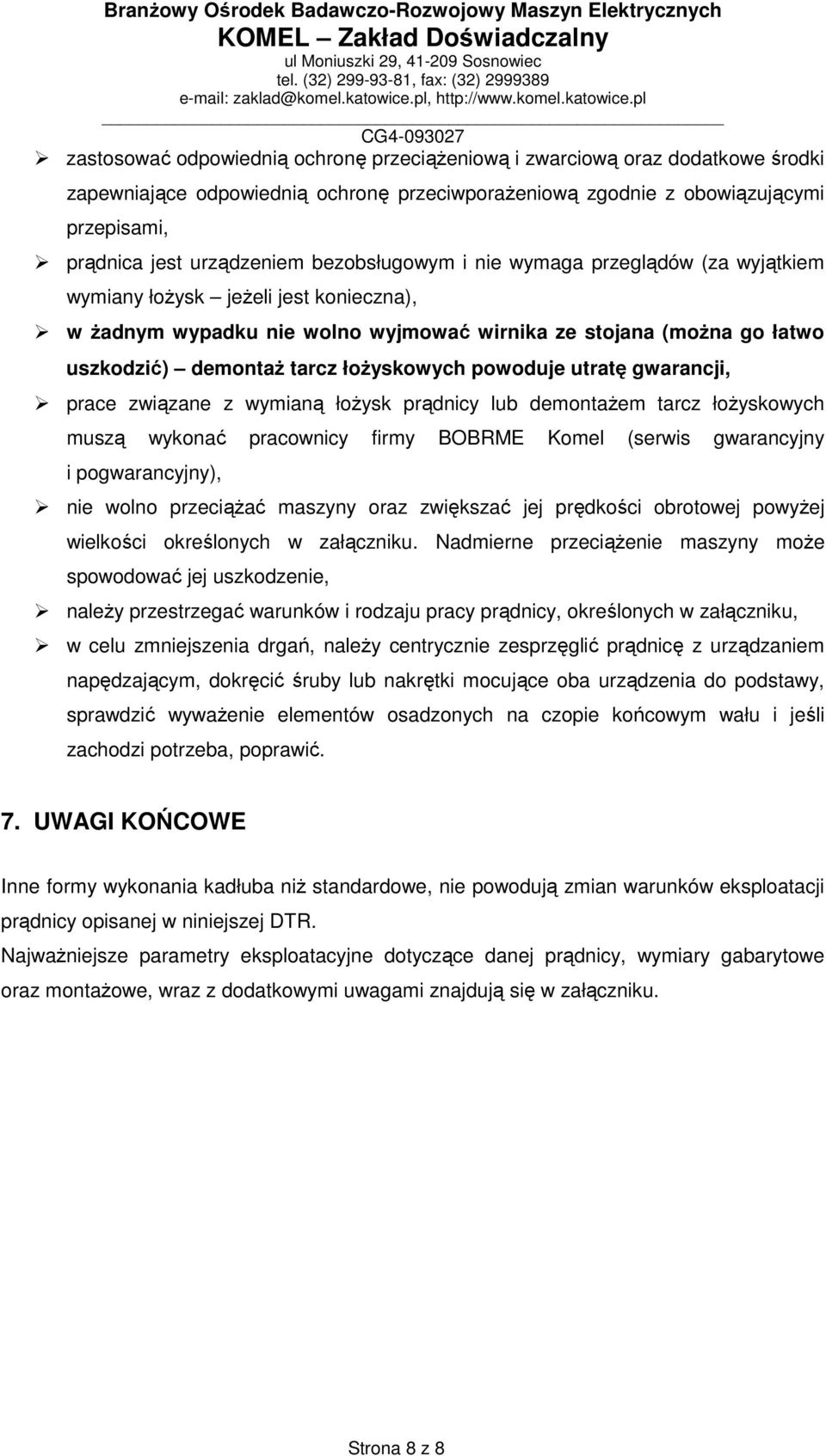 powoduje utratę gwarancji, prace związane z wymianą łożysk prądnicy lub demontażem tarcz łożyskowych muszą wykonać pracownicy firmy BOBRME Komel (serwis gwarancyjny i pogwarancyjny), nie wolno