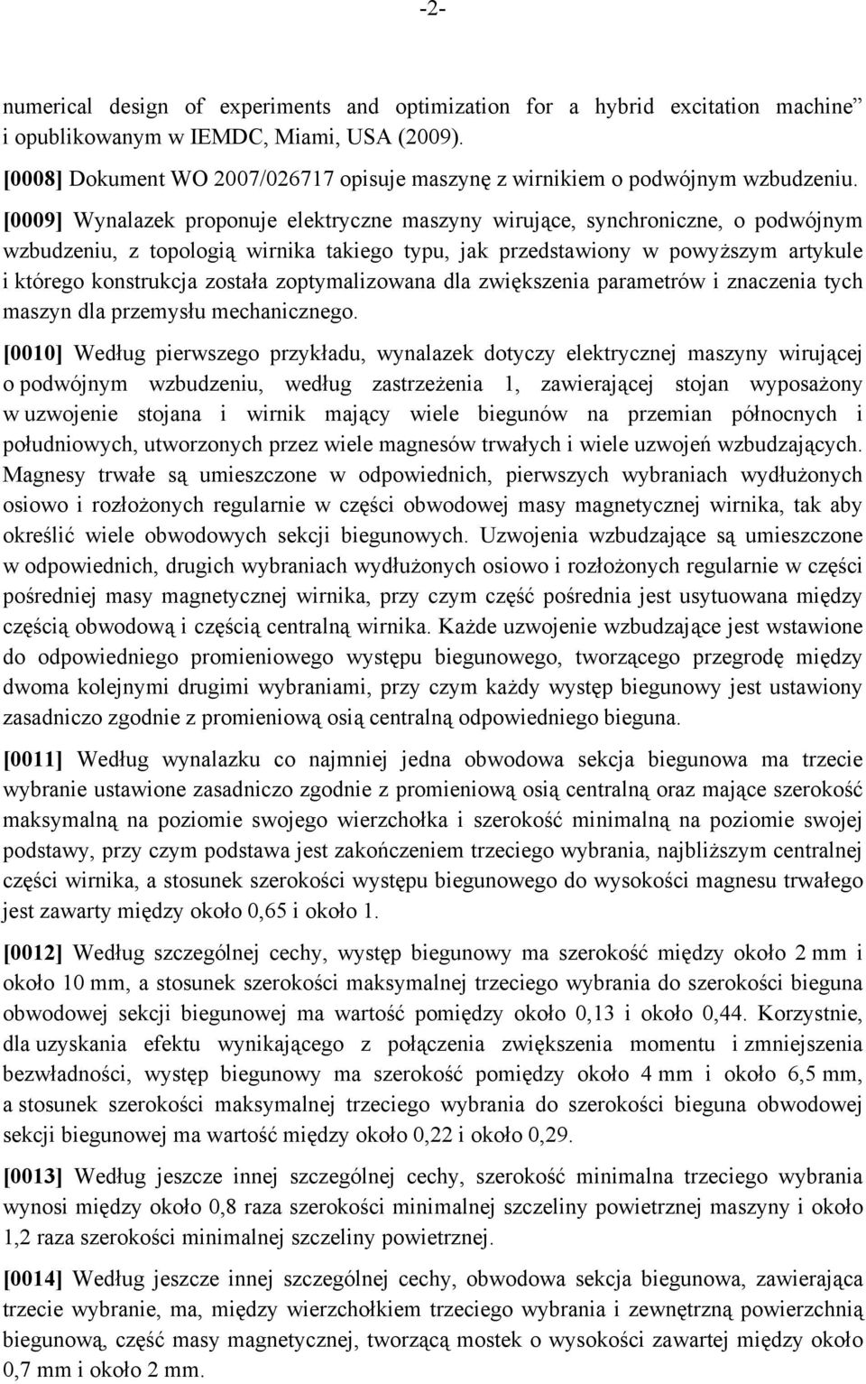 [0009] Wynalazek proponuje elektryczne maszyny wirujące, synchroniczne, o podwójnym wzbudzeniu, z topologią wirnika takiego typu, jak przedstawiony w powyższym artykule i którego konstrukcja została