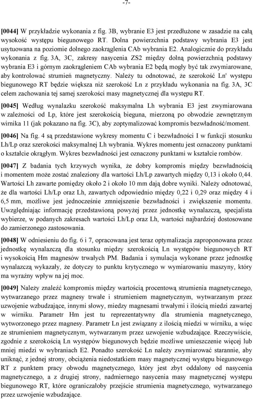 3A, 3C, zakresy nasycenia ZS2 między dolną powierzchnią podstawy wybrania E3 i górnym zaokrągleniem CAb wybrania E2 będą mogły być tak zwymiarowane, aby kontrolować strumień magnetyczny.