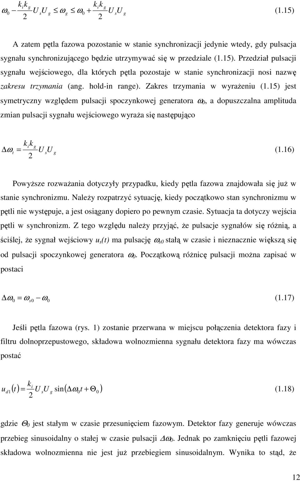15) jet ymetyczny względem pulacji poczynkowej geneatoa ω 0, a dopuzczalna amplituda zmian pulacji ygnału wejściowego wyaża ię natępująco kik g ω t = U U g (1.