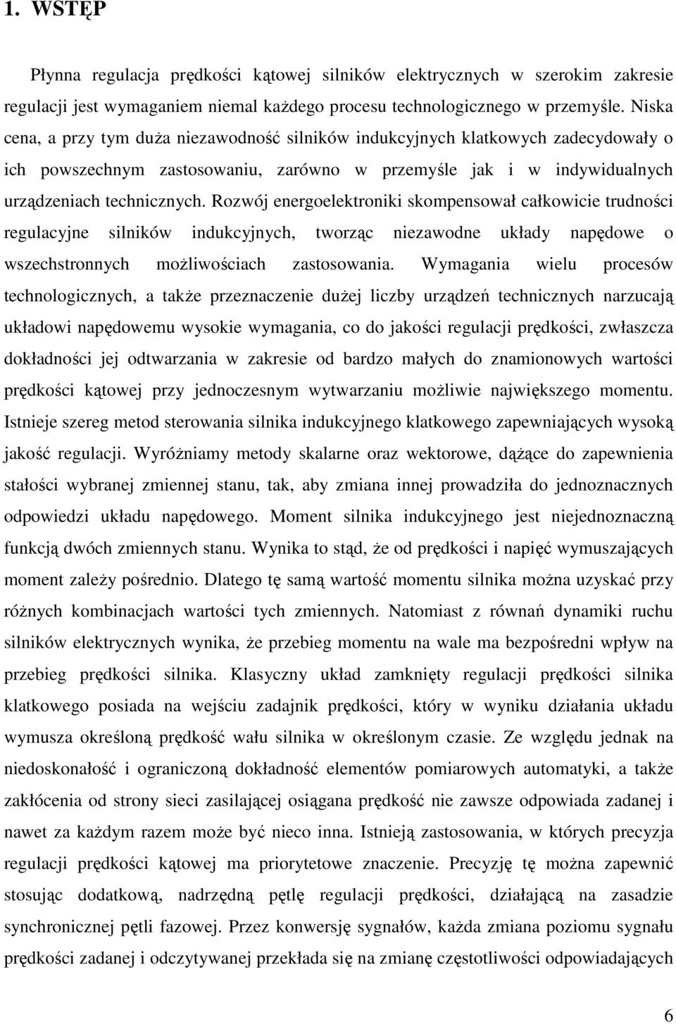 Rozwój enegoelektoniki kompenował całkowicie tudności egulacyjne ilników indukcyjnych, twoząc niezawodne układy napędowe o wzechtonnych możliwościach zatoowania.