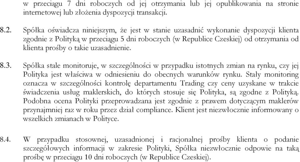 uzasadnienie. 8.3. Spółka stale monitoruje, w szczególności w przypadku istotnych zmian na rynku, czy jej Polityka jest właściwa w odniesieniu do obecnych warunków rynku.