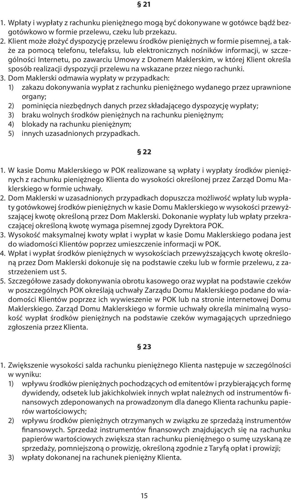 Umowy z Domem Maklerskim, w której Klient określa sposób realizacji dyspozycji przelewu na wskazane przez niego rachunki. 3.