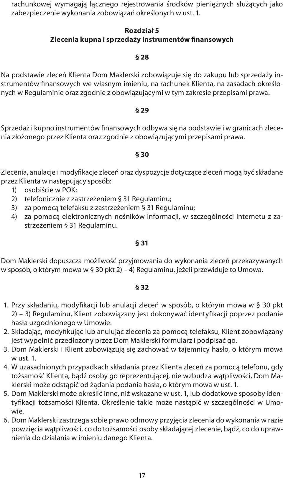 rachunek Klienta, na zasadach określonych w Regulaminie oraz zgodnie z obowiązującymi w tym zakresie przepisami prawa.